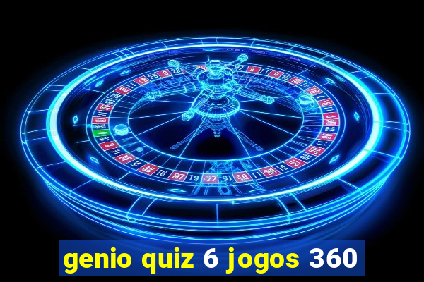 genio quiz 6 jogos 360